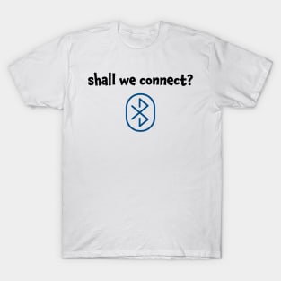 Shall we connect Connect with me T-Shirt